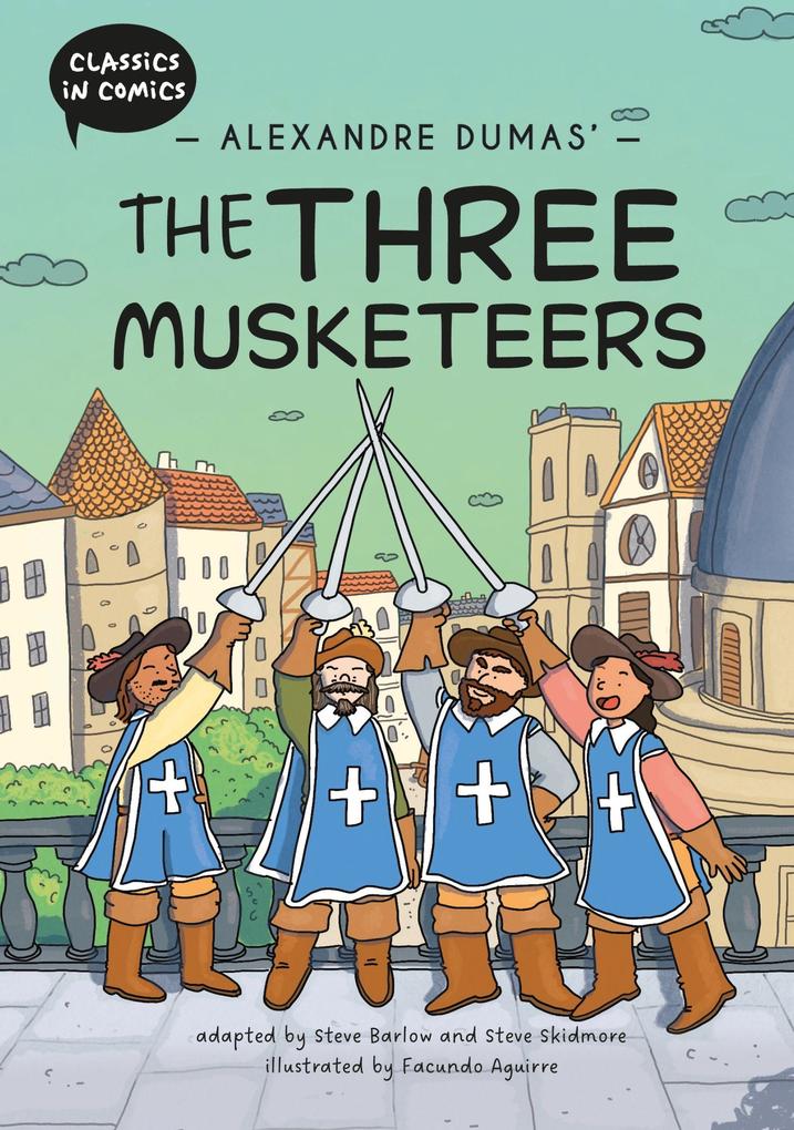 Classics in Comics: Alexandre Dumas'' The Three Musketeers