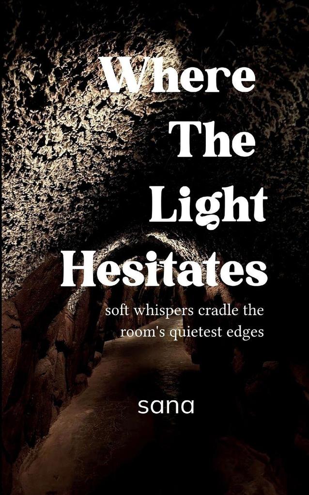 Where The Light Hesitates soft whispers cradle the room's quietest edges