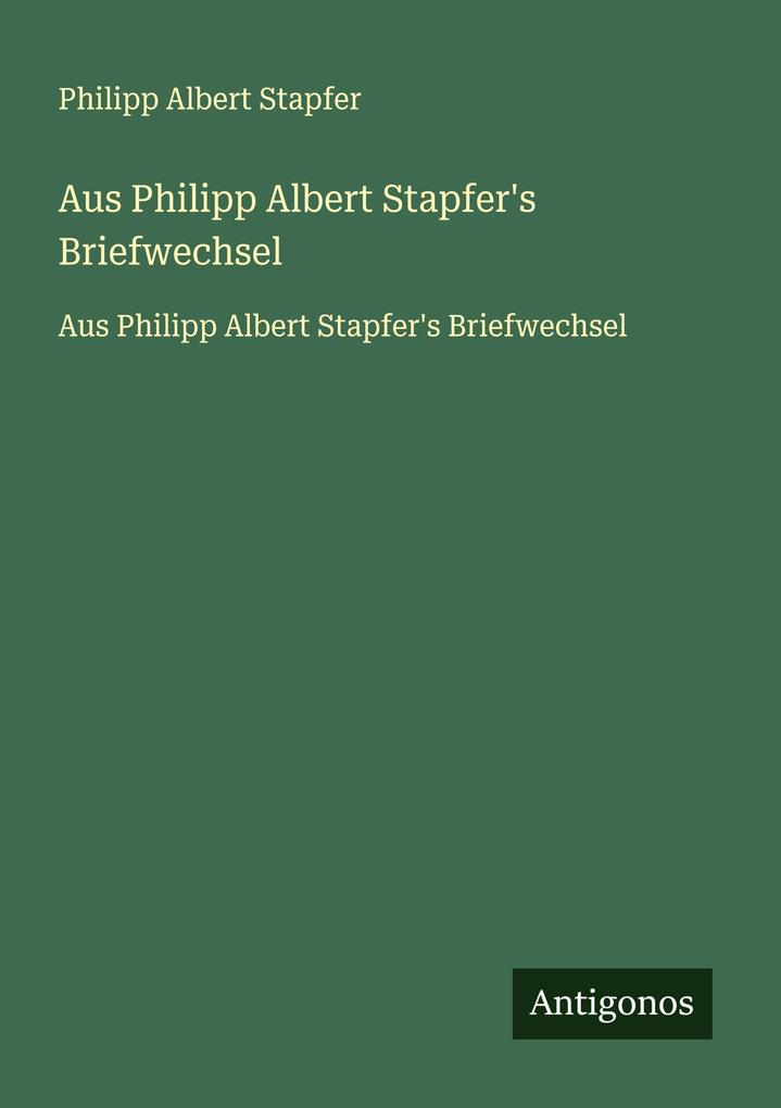 Aus Philipp Albert Stapfer's Briefwechsel
