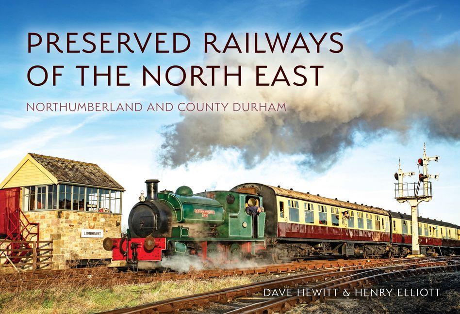 Preserved Railways of the North East: Northumberland and County Durham
