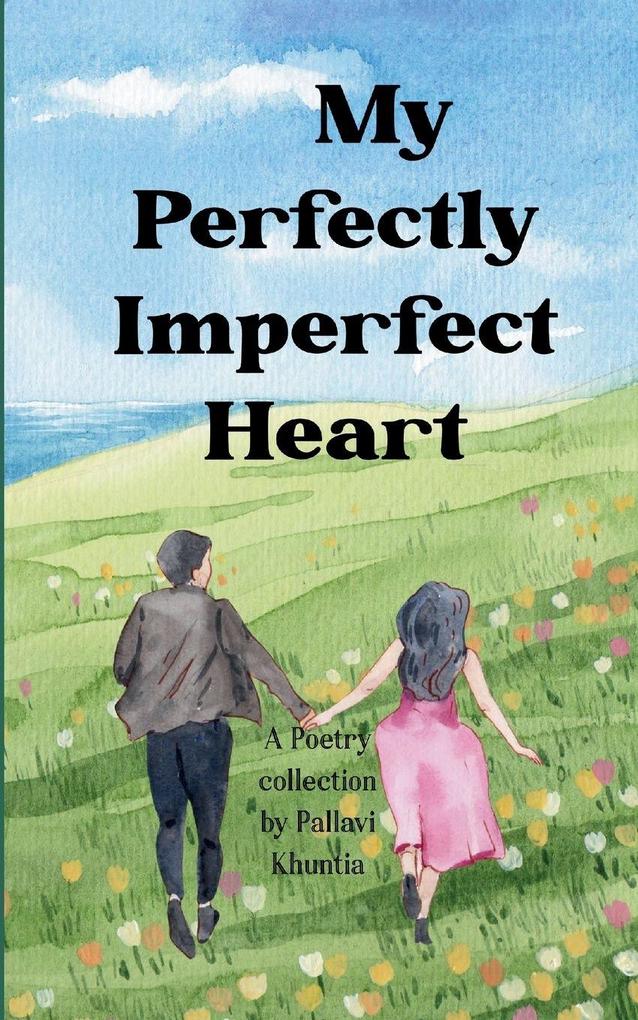 My perfectly imperfect Heart When the heart chooses the soul loses itself