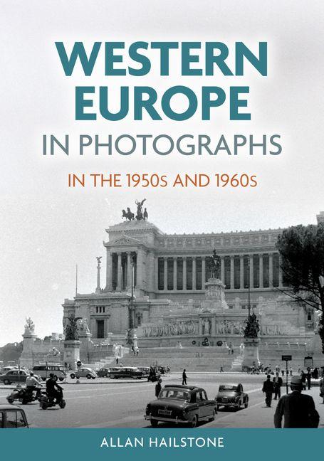 Western Europe in Photographs in the 1950s and 1960s