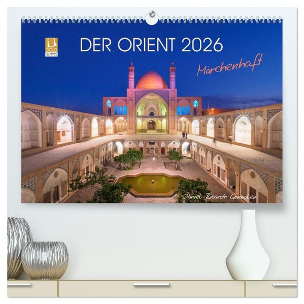 Der Orient - Märchenhaft (hochwertiger Premium Wandkalender 2026 DIN A2 quer) Kunstdruck in Hochglanz