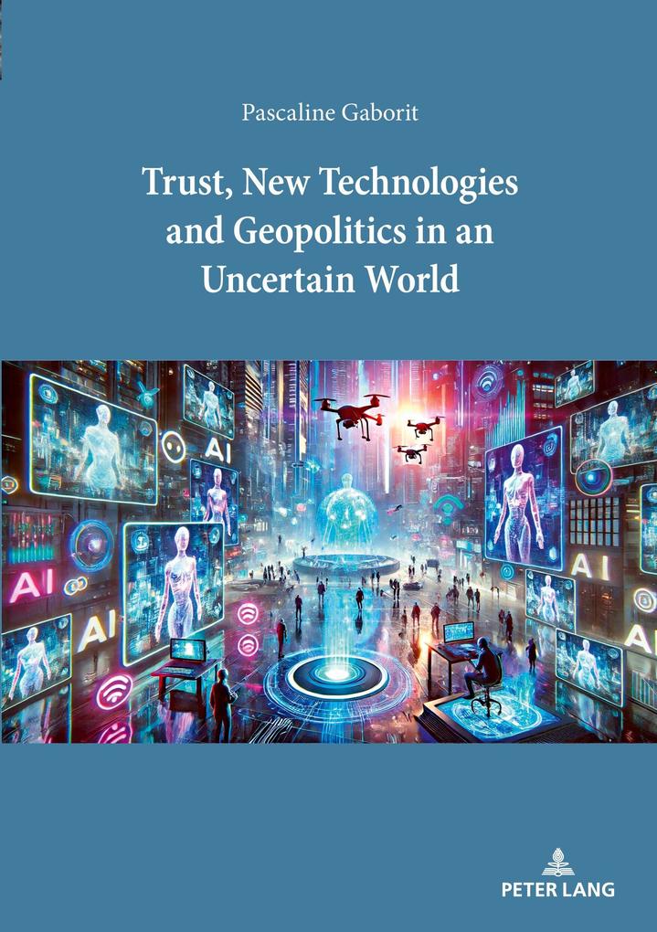 Trust New Technologies and Geopolitics in an Uncertain World