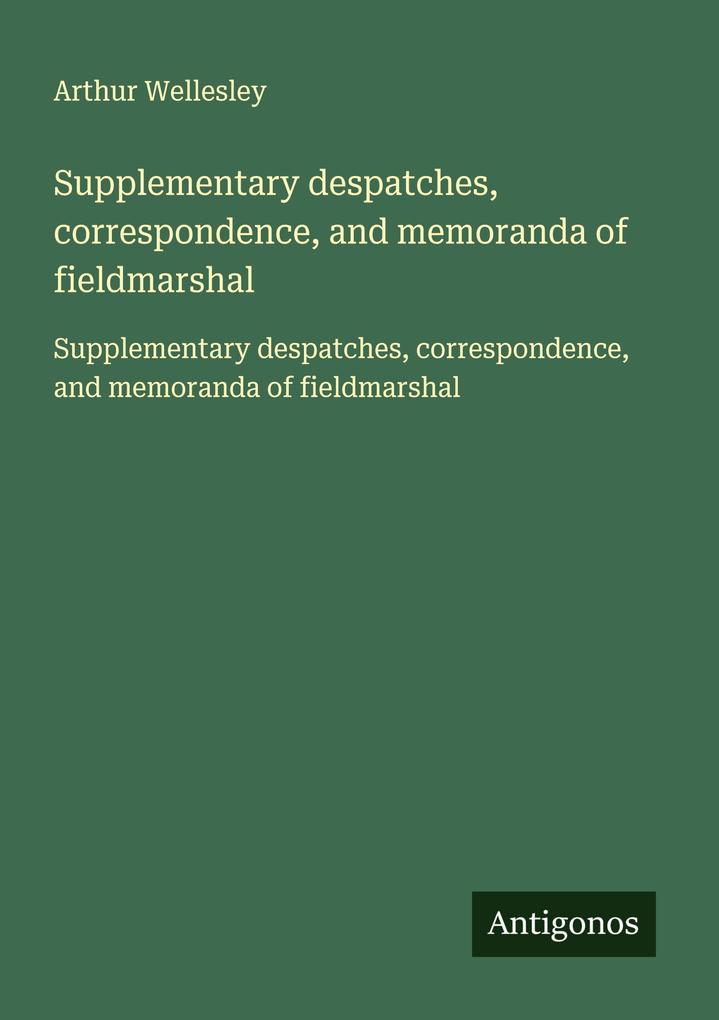 Supplementary despatches correspondence and memoranda of fieldmarshal