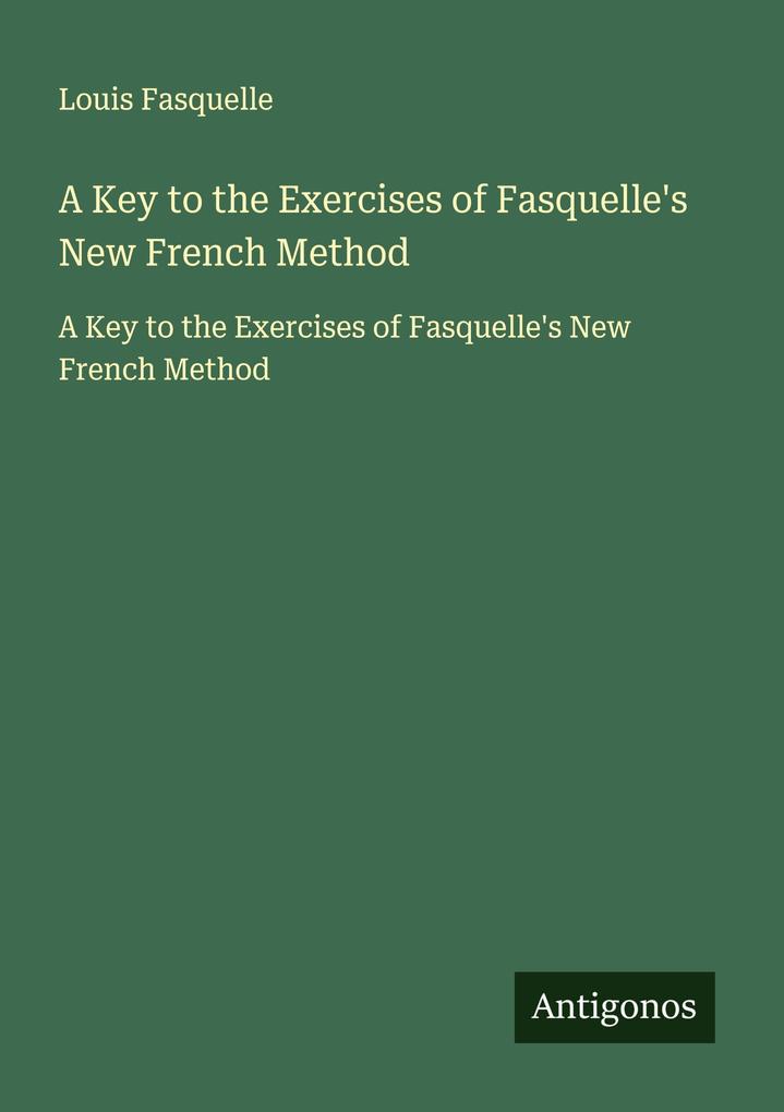 A Key to the Exercises of Fasquelle's New French Method