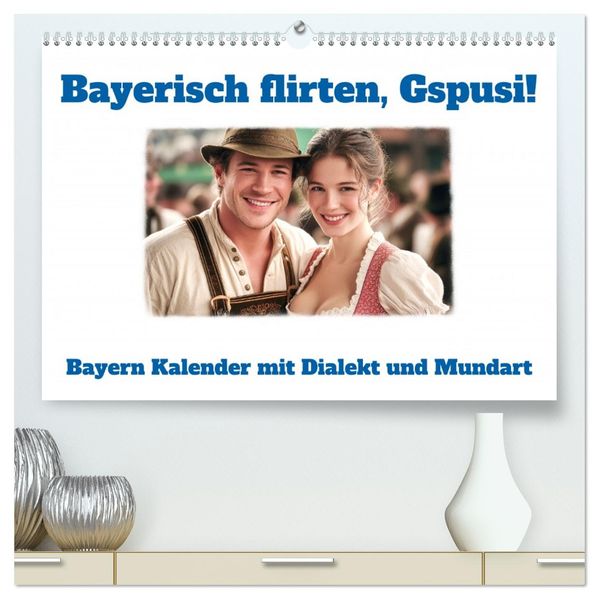 Bayerisch flirten Gspusi! Bayern Kalender mit Dialekt und Mundart (hochwertiger Premium Wandkalender 2026 DIN A2 quer) Kunstdruck in Hochglanz