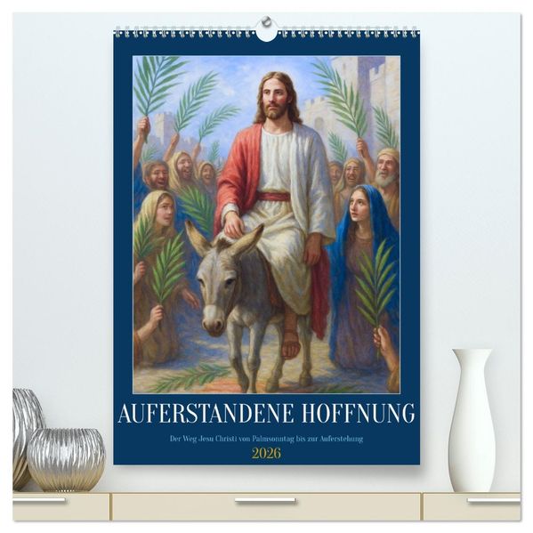 Auferstandene Hoffnung (hochwertiger Premium Wandkalender 2026 DIN A2 hoch) Kunstdruck in Hochglanz