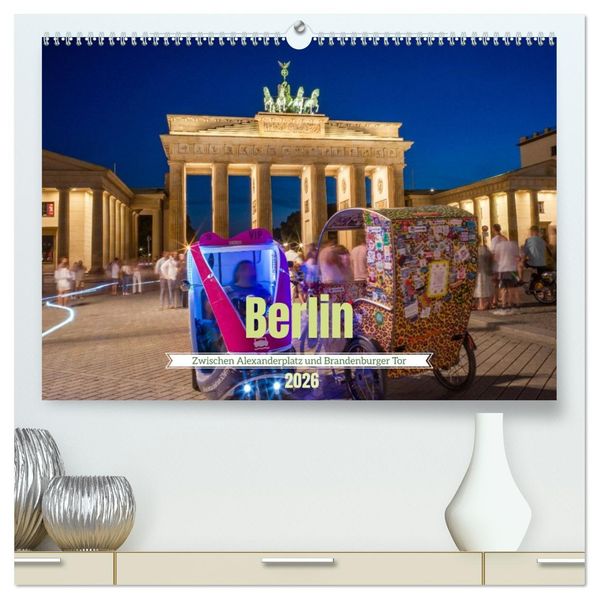 Berlin - Zwischen Alexanderplatz und Brandenburger Tor (hochwertiger Premium Wandkalender 2026 DIN A2 quer) Kunstdruck in Hochglanz