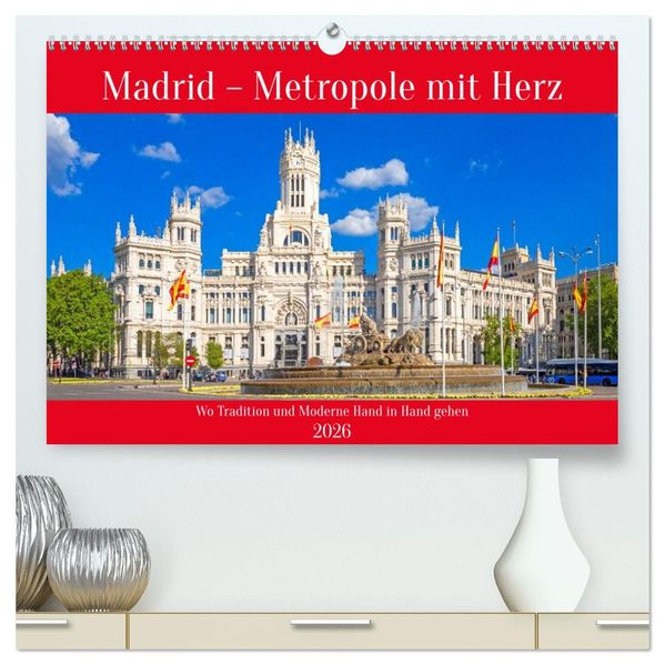 Madrid - Metropole mit Herz (hochwertiger Premium Wandkalender 2026 DIN A2 quer) Kunstdruck in Hochglanz