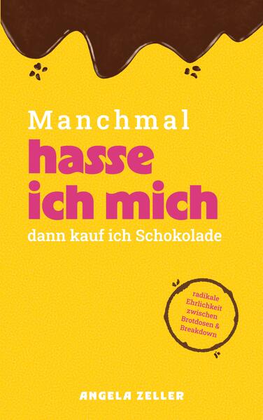 Manchmal hasse ich mich dann kaufe ich Schokolade