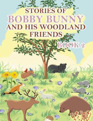 Stories of Bobby Bunny and His Woodland Friends Book 2
