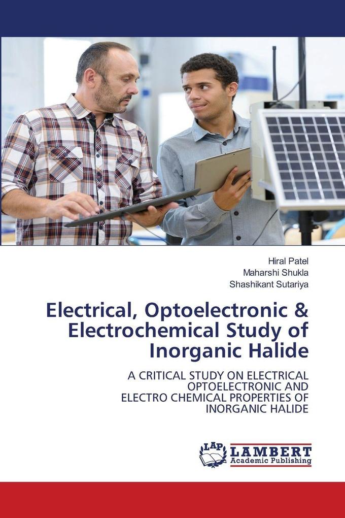 Electrical Optoelectronic & Electrochemical Study of Inorganic Halide