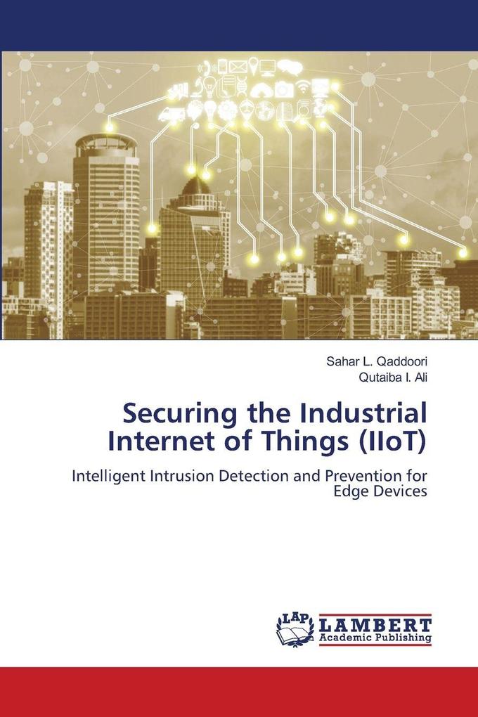 Securing the Industrial Internet of Things (IIoT)