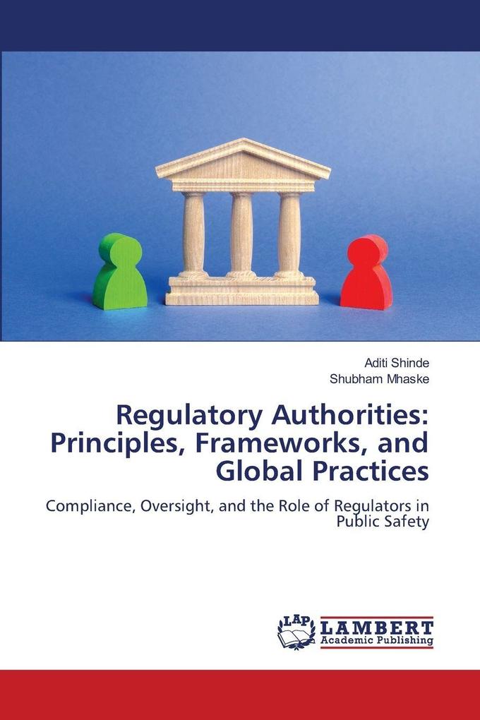 Regulatory Authorities: Principles Frameworks and Global Practices