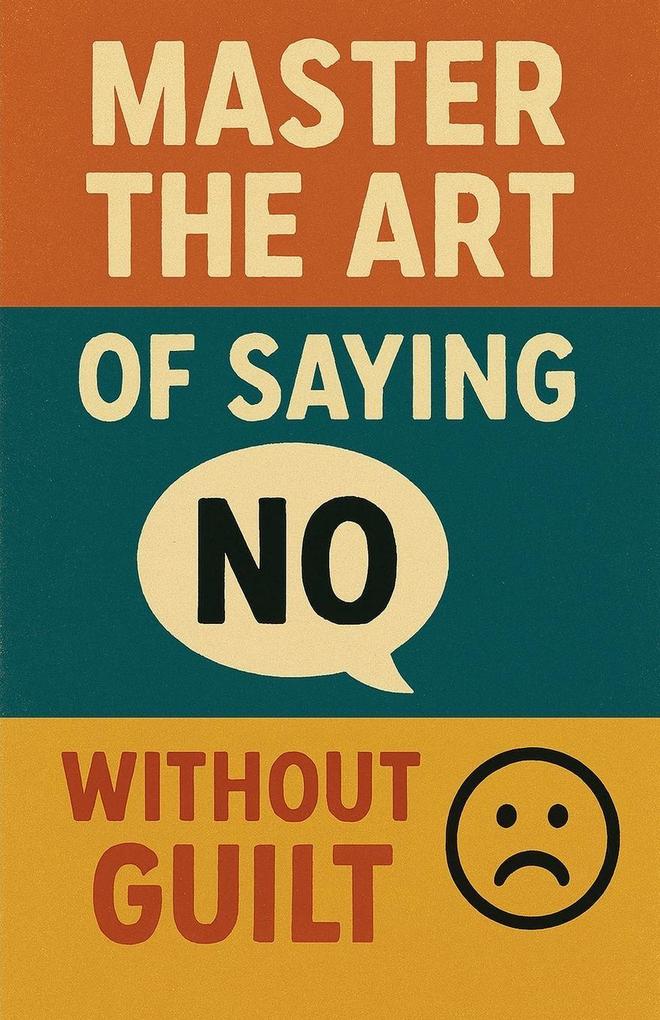 Master the Art of Saying No Without Guilt