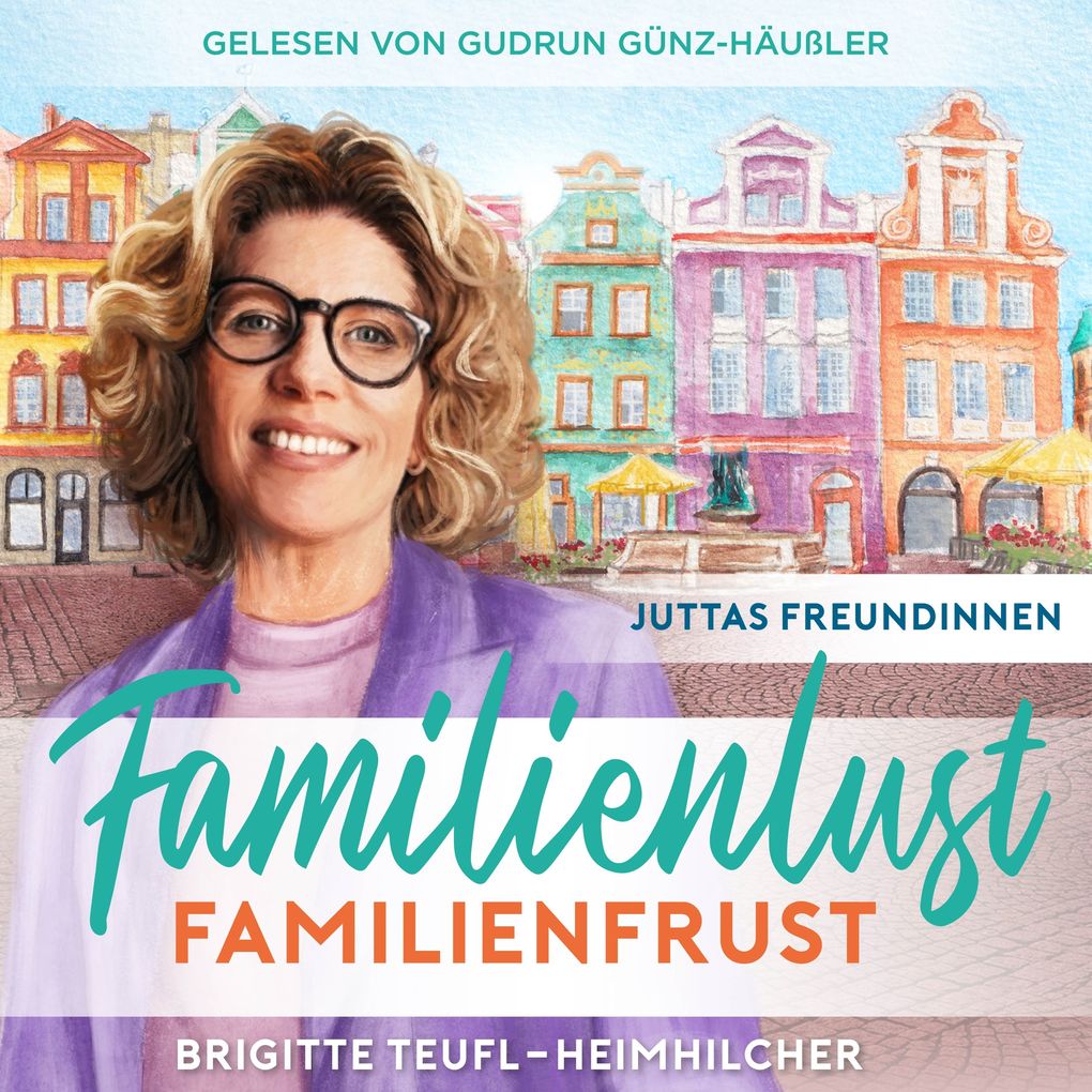 Familienlust Familienfrust: Unterhaltungsroman für Frauen (Juttas Freundinnen 2)