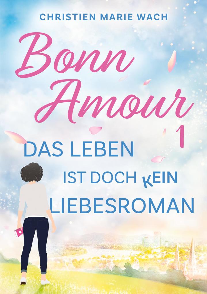 BonnAmour 1 - Das Leben ist doch kein Liebesroman