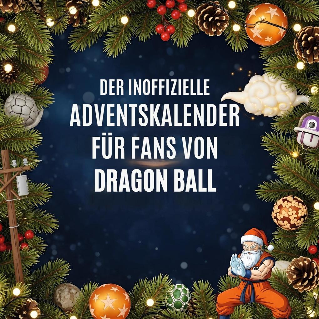 Der inoffizielle Adventskalender für Fans von Dragon Ball
