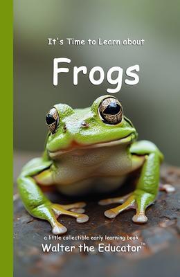 It's Time to Learn about Frogs