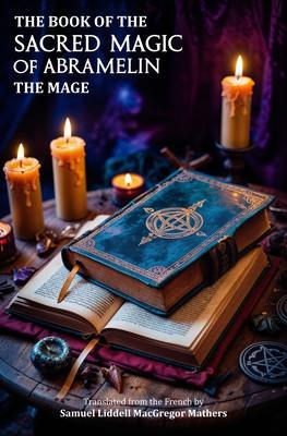 The Book of the Sacred Magic of Abramelin the Mage
