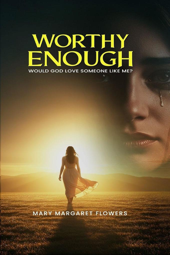 Worthy Enough Would God Love Someone Like Me?