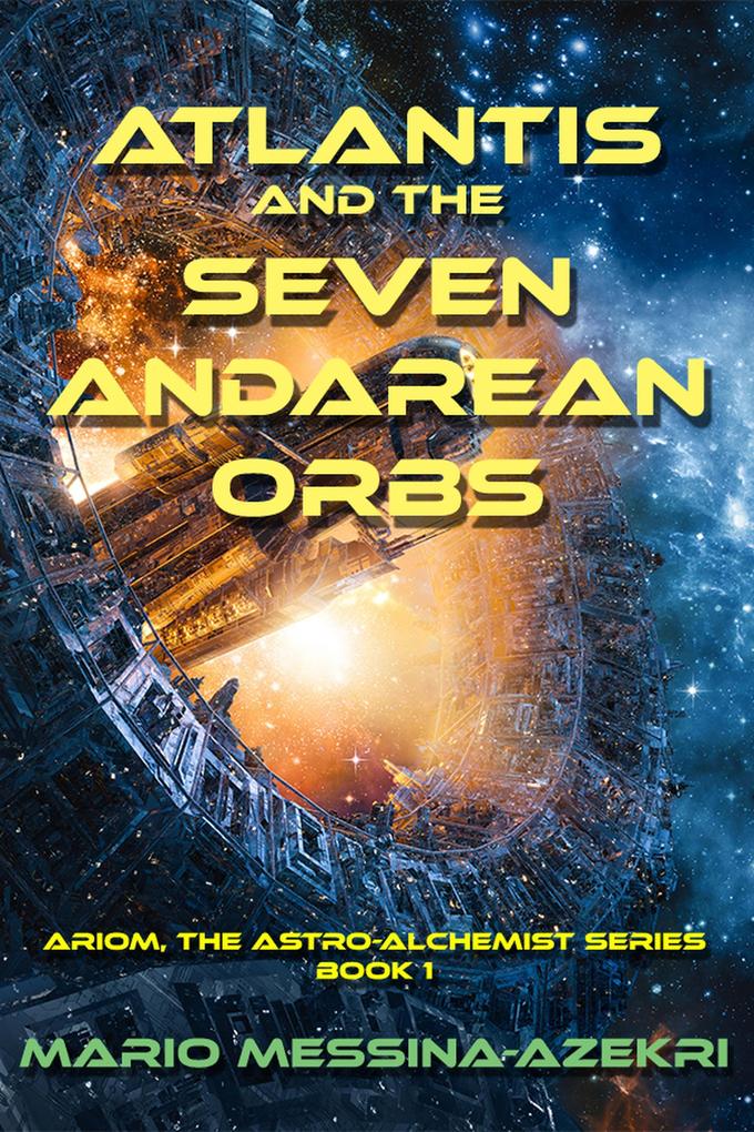 Atlantis and the Seven Andarean Orbs (Ariom the Astro-Alchimist Series-Book 1 #1)