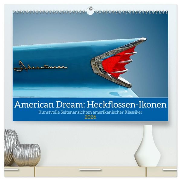 American Dream: Heckflossen-Ikonen (hochwertiger Premium Wandkalender 2026 DIN A2 quer) Kunstdruck in Hochglanz