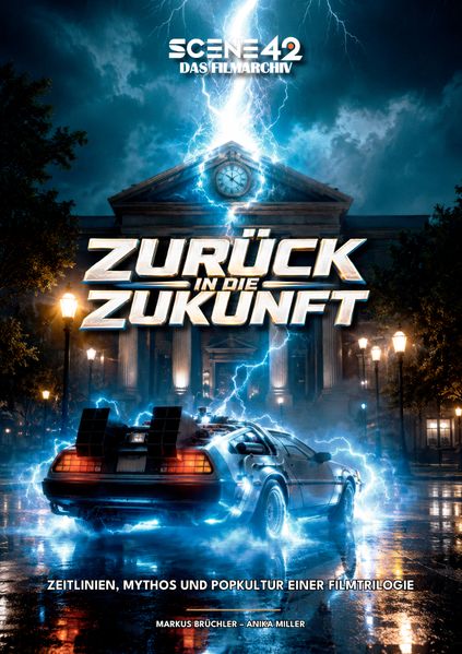 Zurück in die Zukunft: Zeitlinien Mythos und Popkultur einer Filmtrilogie (Scene 42-Das Filmarchiv)