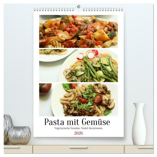 Pasta mit Gemüse (hochwertiger Premium Wandkalender 2026 DIN A2 hoch) Kunstdruck in Hochglanz