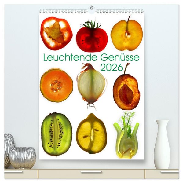 Leuchtende Genüsse (hochwertiger Premium Wandkalender 2026 DIN A2 hoch) Kunstdruck in Hochglanz