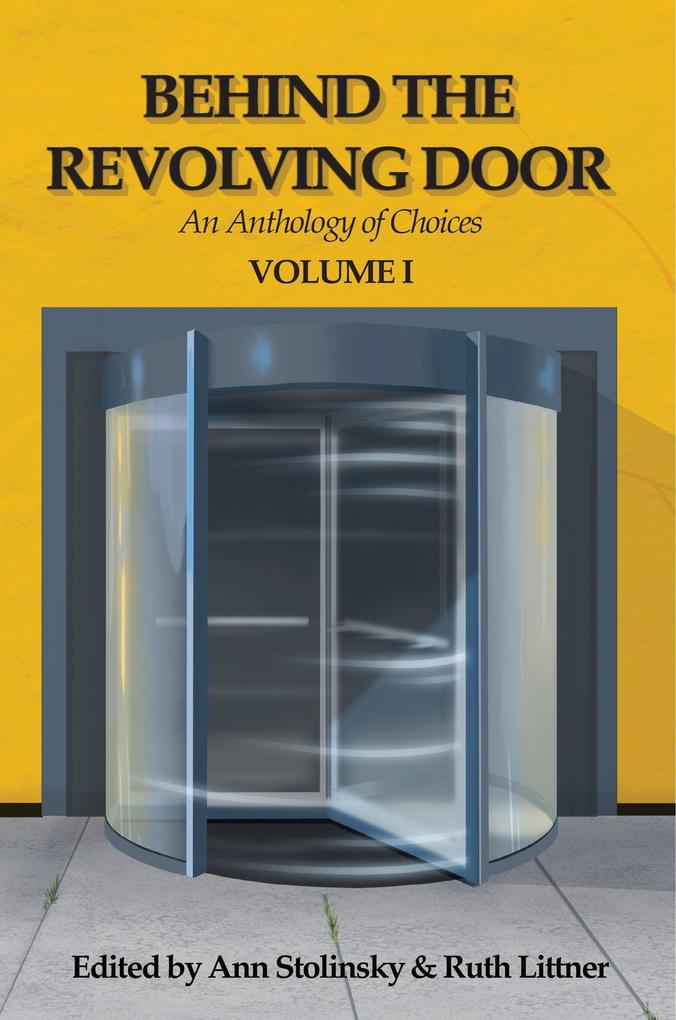Behind the Revolving Door an Anthology of Choices Volume I