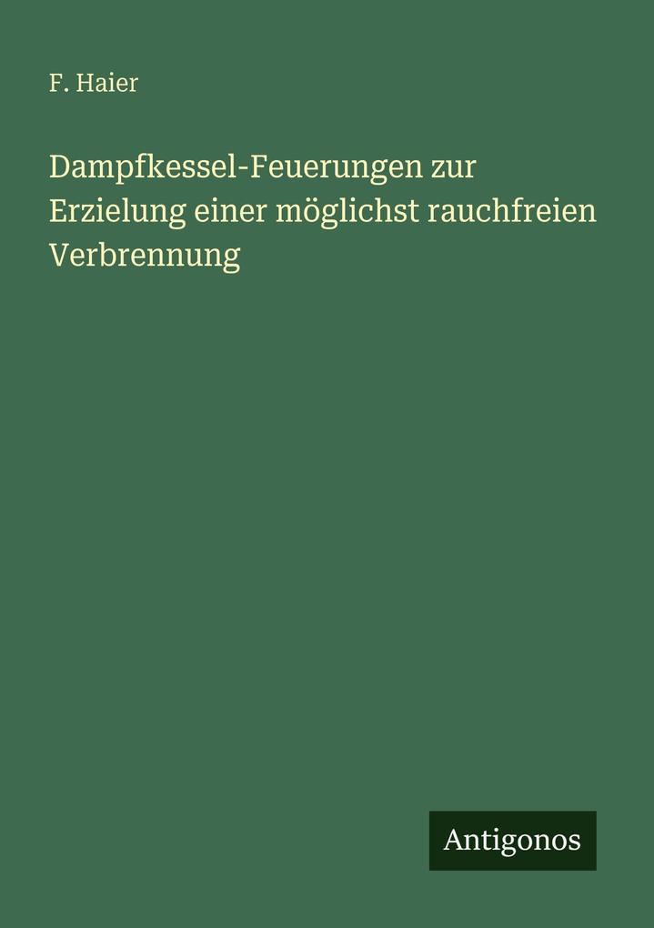 Dampfkessel-Feuerungen zur Erzielung einer möglichst rauchfreien Verbrennung