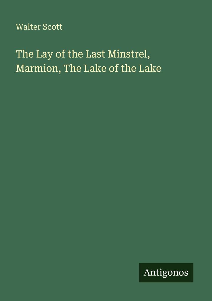 The Lay of the Last Minstrel Marmion The Lake of the Lake