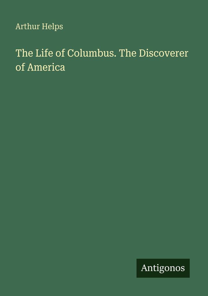 The Life of Columbus. The Discoverer of America