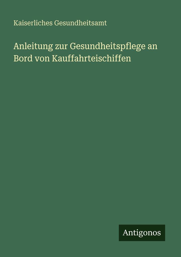 Anleitung zur Gesundheitspflege an Bord von Kauffahrteischiffen