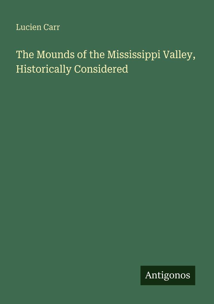 The Mounds of the Mississippi Valley Historically Considered