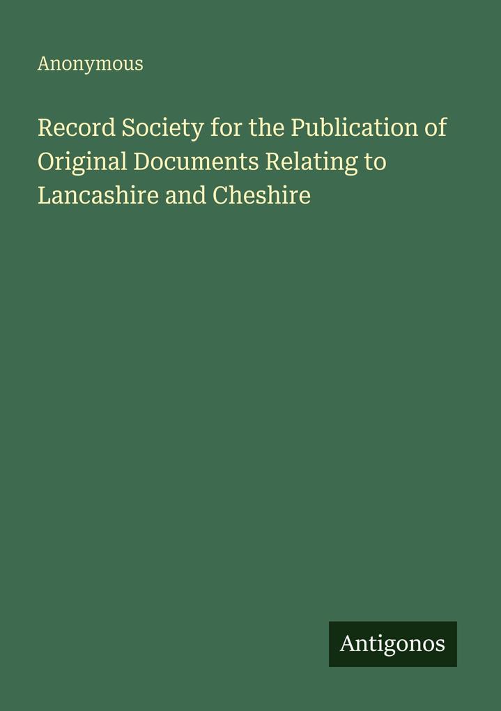 Record Society for the Publication of Original Documents Relating to Lancashire and Cheshire