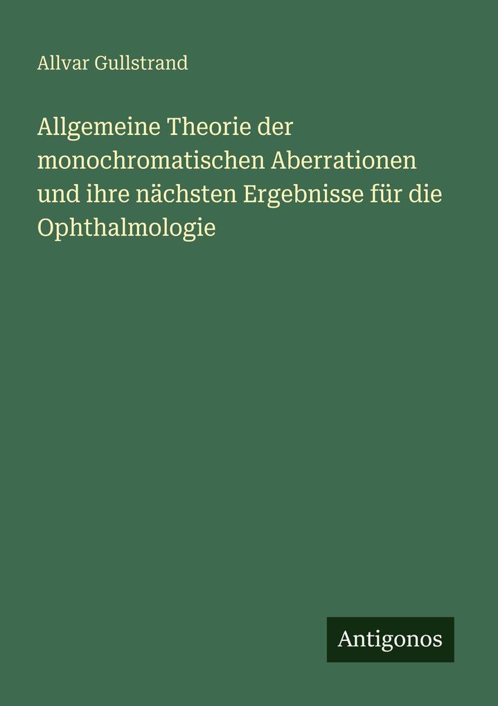 Allgemeine Theorie der monochromatischen Aberrationen und ihre nächsten Ergebnisse für die Ophthalmologie