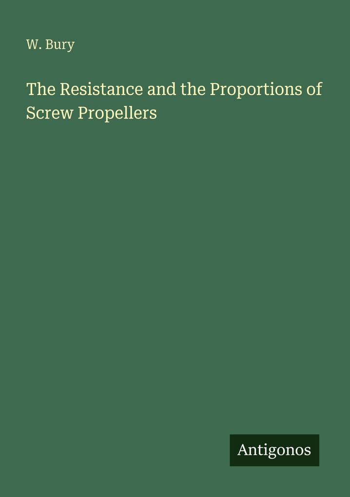 The Resistance and the Proportions of Screw Propellers