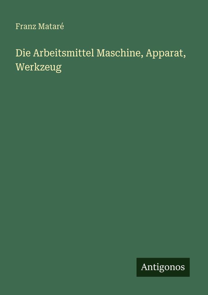 Die Arbeitsmittel Maschine Apparat Werkzeug