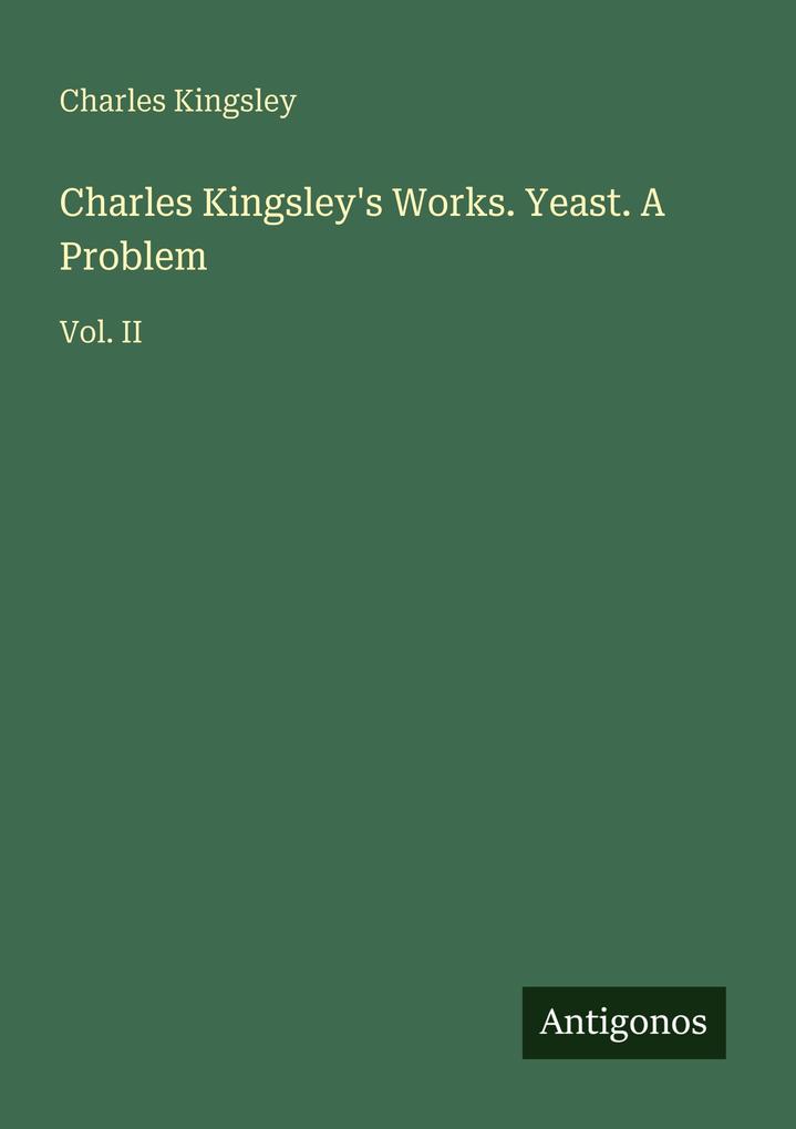 Charles Kingsley's Works. Yeast. A Problem
