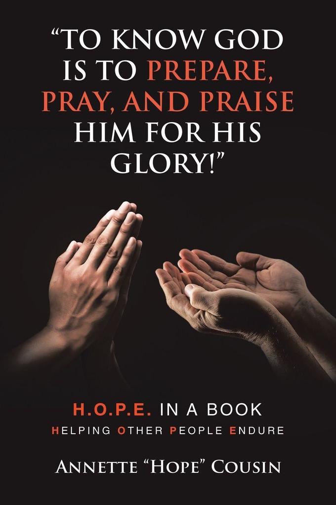 'TO KNOW GOD IS TO PREPARE PRAY AND PRAISE HIM FOR HIS GLORY!'