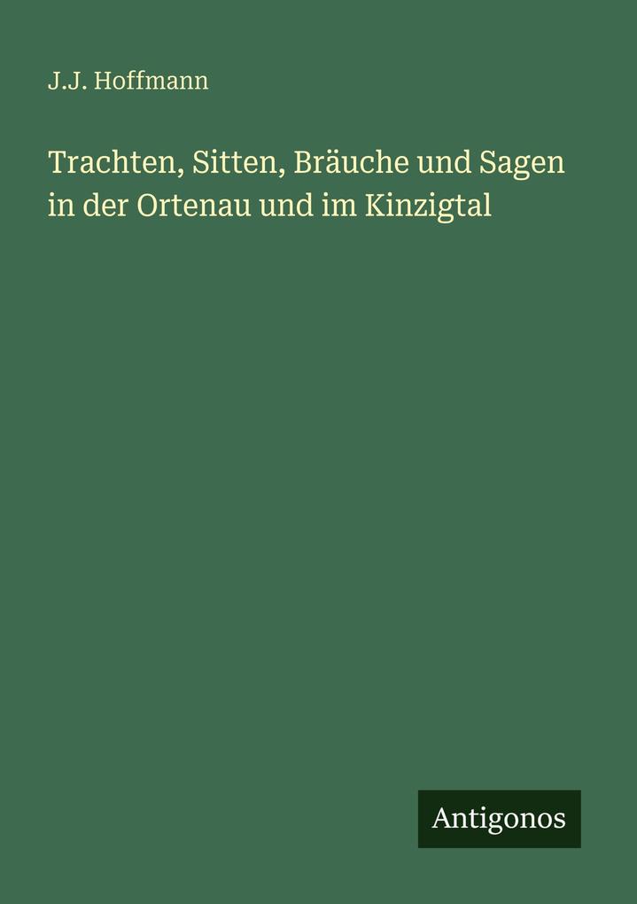 Trachten Sitten Bräuche und Sagen in der Ortenau und im Kinzigtal