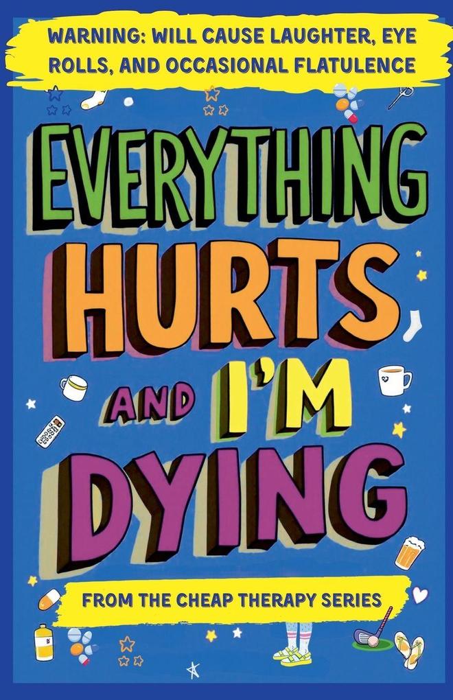 Everything Hurts And I'm Dying