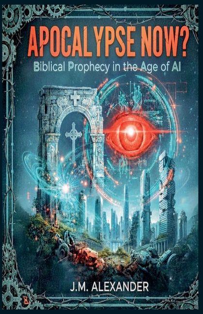 Apocalypse Now? Biblical Prophecy in the Age of AI