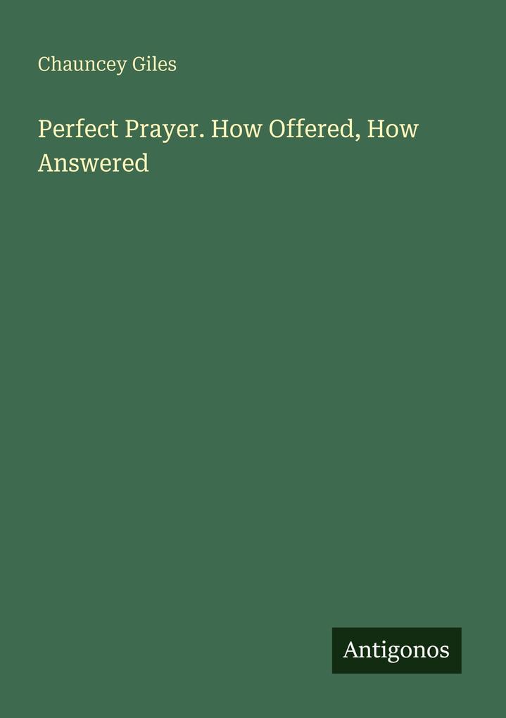 Perfect Prayer. How Offered How Answered