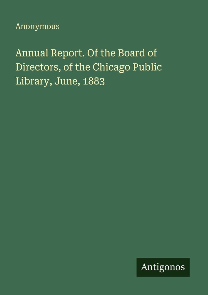 Annual Report. Of the Board of Directors of the Chicago Public Library June 1883