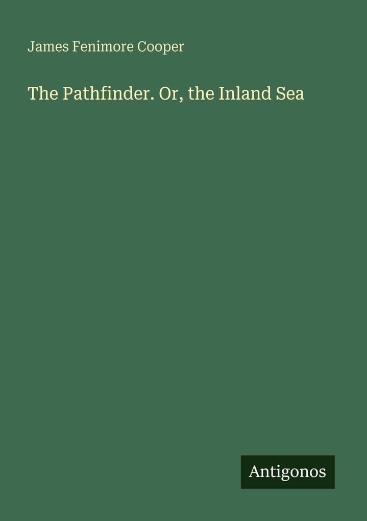 The Pathfinder. Or the Inland Sea