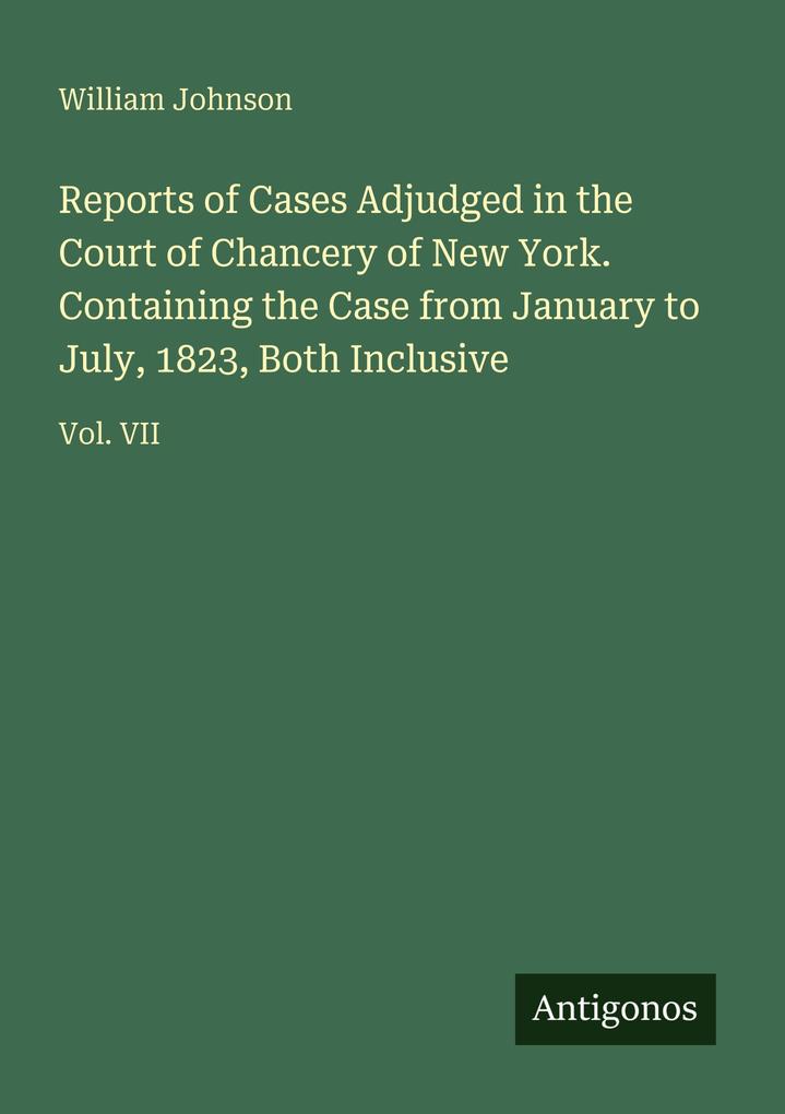 Reports of Cases Adjudged in the Court of Chancery of New York. Containing the Case from January to July 1823 Both Inclusive